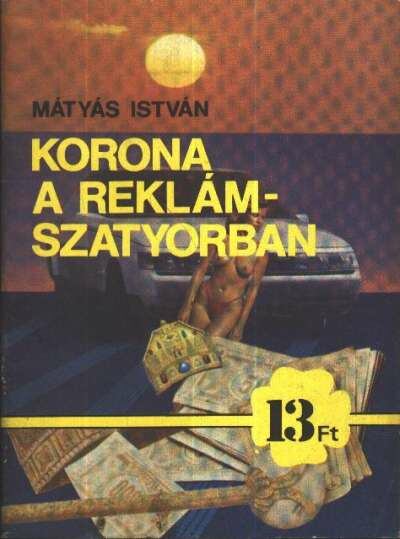 Mátyás István - Korona a reklámszatyorban [antikvár]