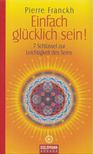 Pierre Franckh - Einfach glücklich sein! [antikvár]