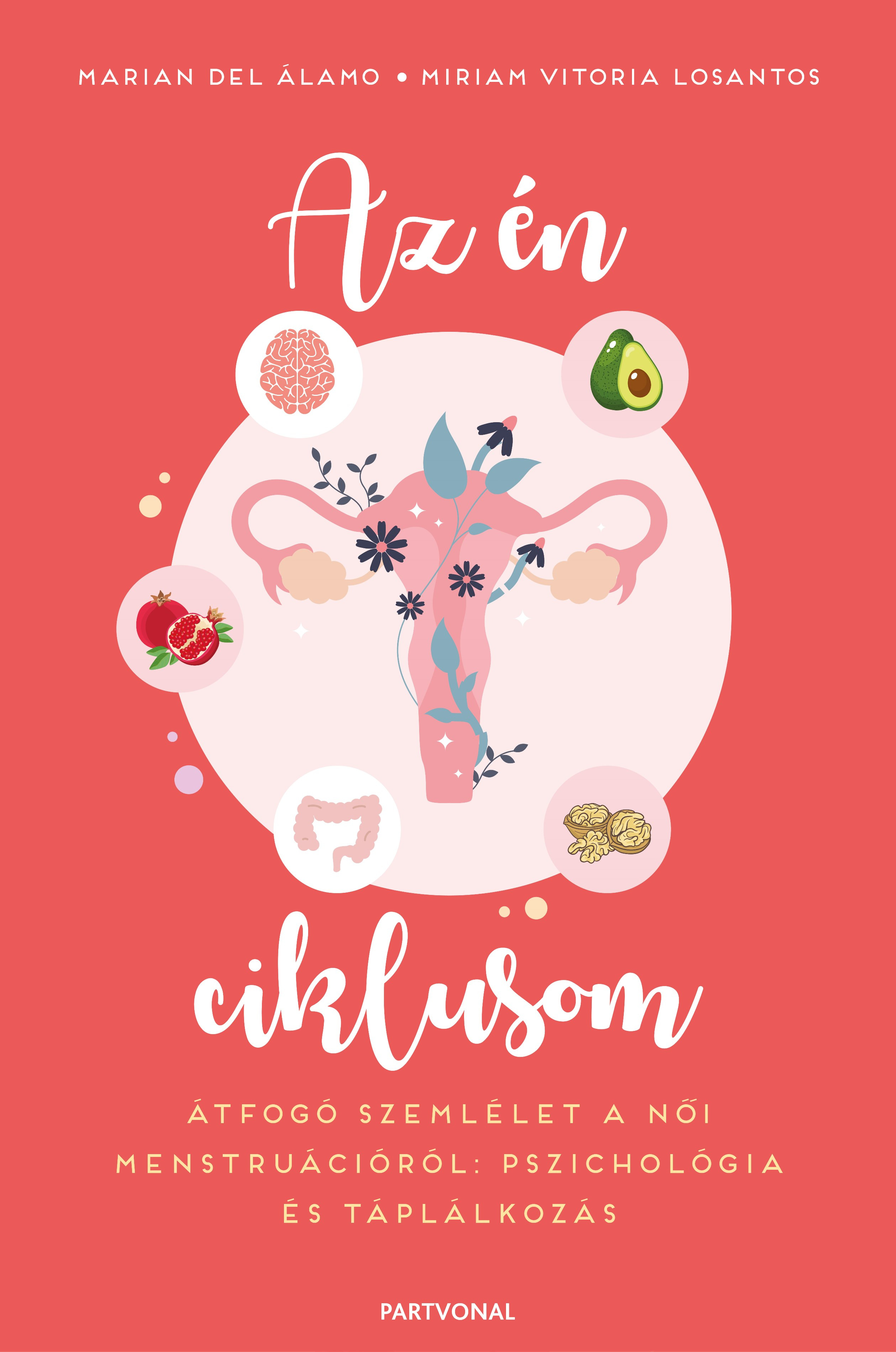 del Álamo Marian - Az én ciklusom - Átfogó szemlélet a női menstruációról: pszichológia és táplálkozás [eKönyv: epub, mobi]