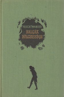 Lion Feuchtwanger - Balgák bölcsessége [antikvár]