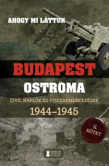 Mihályi Balázs - Kovács Attila Zoltán - Ahogy mi láttuk - Budapest ostroma 1944-1945 - Civil naplók és visszaemlékezések II. kötet