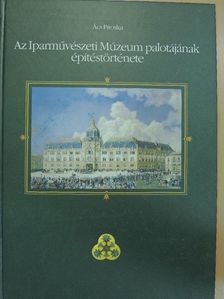 Ács Piroska - Az Iparművészeti Múzeum palotájának építéstörténete [antikvár]