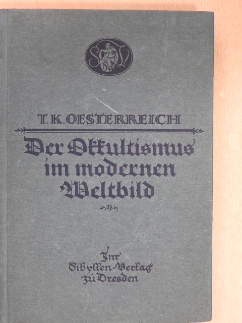 Dr. Traugott Konstantin Oesterreich - Der Okkultismus im modernen Weltbild [antikvár]