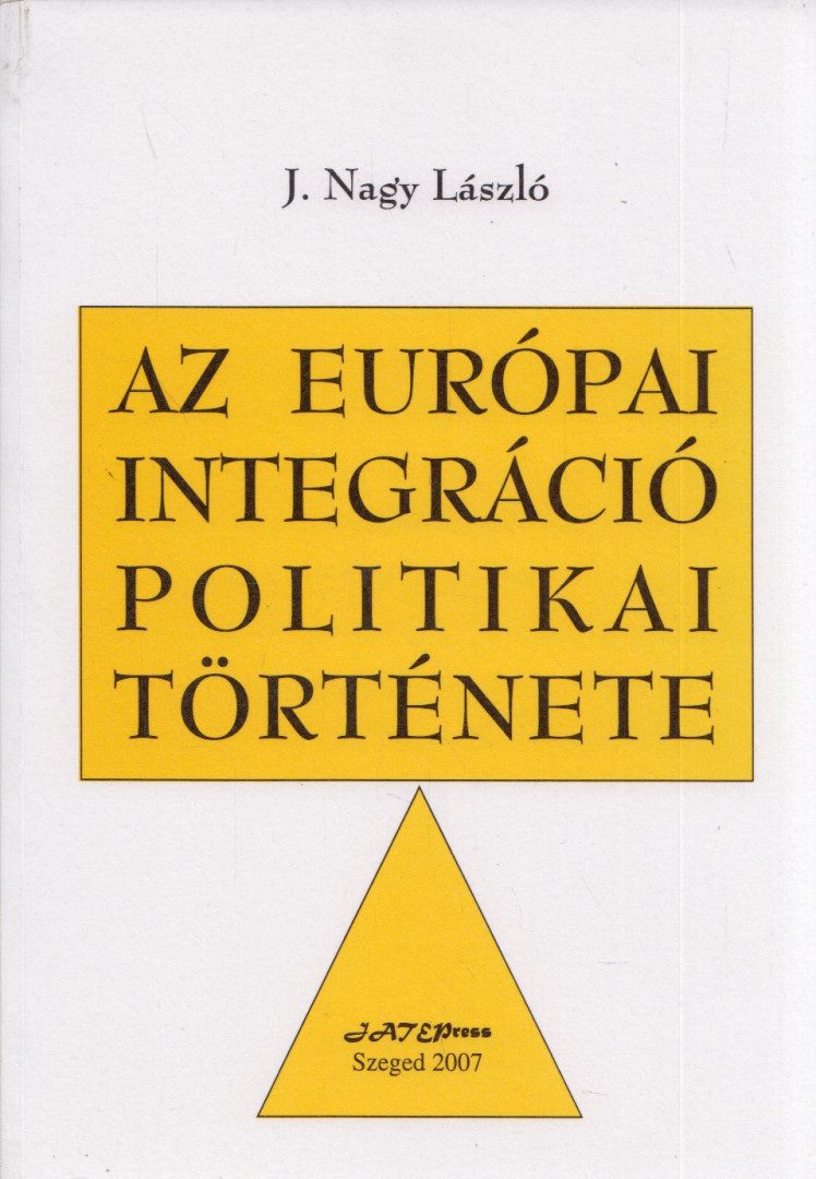 J.NAGY LÁSZLÓ - Az európai integráció politikai története [antikvár]