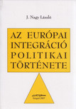 J.NAGY LÁSZLÓ - Az európai integráció politikai története [antikvár]