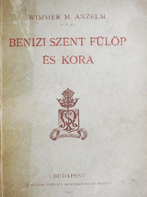 Wimmer M. Anzelm O.S.M - Benizi Szent Fülöp és kora [antikvár]