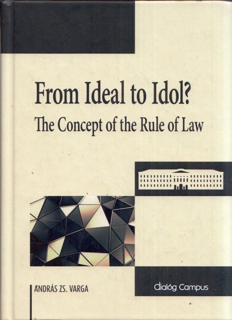 Varga Zs. András - From Ideal to Idol?: The Concept of the Rule of Law [antikvár]