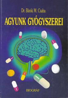 Dr. Bánki M. Csaba - Agyunk gyógyszerei [antikvár]