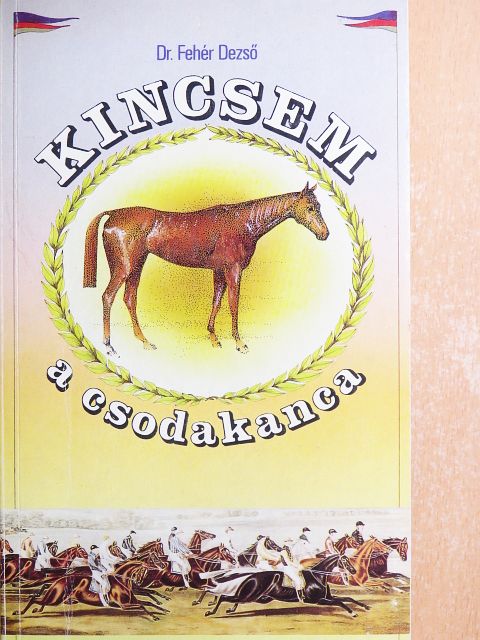 Dr. Fehér Dezső - Kincsem, a csodakanca [antikvár]