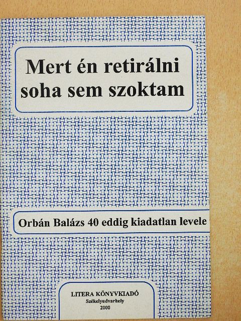 Orbán Balázs - Mert én retirálni soha sem szoktam [antikvár]