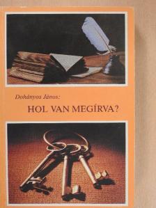 Dohányos János - Hol van megírva? [antikvár]