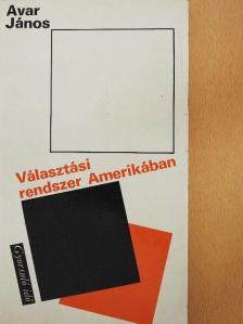 Avar János - Választási rendszer Amerikában [antikvár]