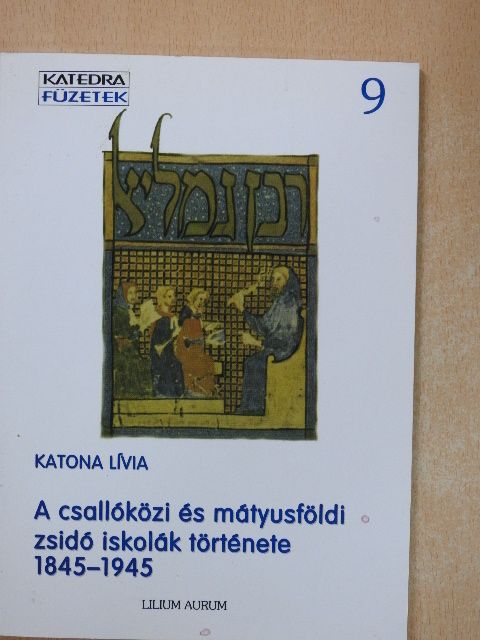 Katona Lívia - A csallóközi és mátyusföldi zsidó iskolák története 1845-1945 [antikvár]