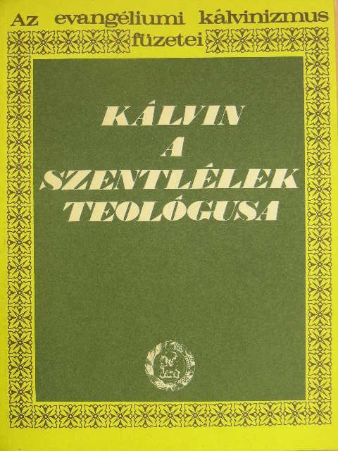 Dr. Békési Andor - Kálvin a Szentlélek teológusa [antikvár]