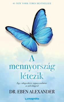 Dr. Eben Alexander - A mennyország létezik