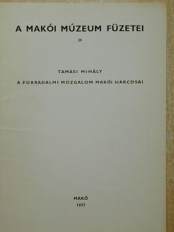 A forradalmi mozgalom makói harcosai [antikvár]