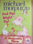 Michael Morpurgo - And Pigs Might Fly! [antikvár]