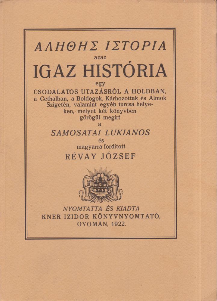 SAMOSATAI LUKIANOS - Igaz história egy csodálatos utazásról a Holdban, a Cethalban, a Boldogok, Kárhozottak és Álmok Szigetén, valamint egyéb furcsa helyeken [antikvár]