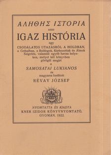 SAMOSATAI LUKIANOS - Igaz história egy csodálatos utazásról a Holdban, a Cethalban, a Boldogok, Kárhozottak és Álmok Szigetén, valamint egyéb furcsa helyeken [antikvár]