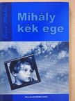 Forró Miklós - Mihály kék ege (dedikált példány) [antikvár]