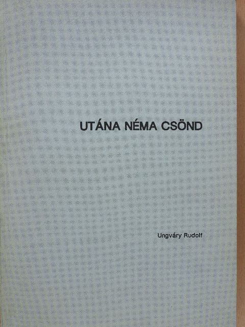 Ungváry Rudolf - Utána néma csönd (dedikált példány) [antikvár]