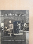 "Adj király katonát!" [antikvár]