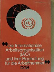 Dr. Bernt Heise - "Die Internationale Arbeitsorganisation (IAO) und ihre Bedeutung für die Arbeitnehmer" [antikvár]