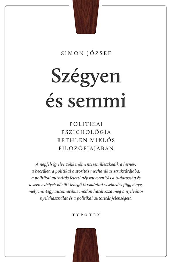 Simon József - Szégyen és semmi - Politikai pszichológia Bethlen Miklós filozófiájában