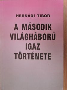 Hernádi Tibor - A második világháború igaz története [antikvár]