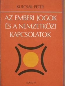 Kulcsár Péter - Az emberi jogok és a nemzetközi kapcsolatok [antikvár]