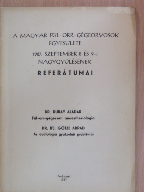 Dr. Duray Aladár - A magyar fül-orr-gégeorvosok egyesülete 1967. szeptember 8 és 9-i nagygyűlésének referátumai [antikvár]