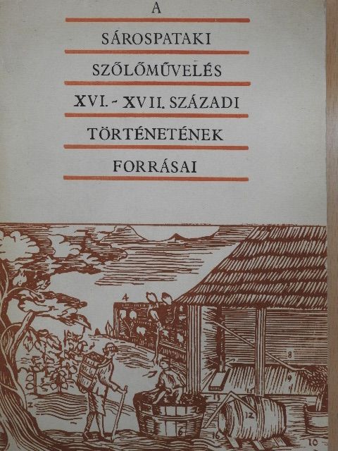 Román János - A sárospataki szőlőművelés XVI.-XVII. századi történetének forrásai [antikvár]