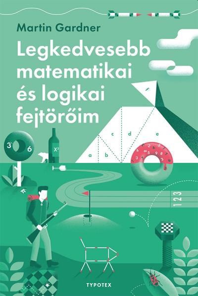 Martin Gardner - Legkedvesebb matematikai és logikai fejtörőim