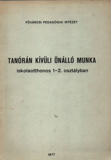 Bíró Józsefné, Várnai Tiborné - Tanórán kívüli önálló munka iskolaotthonos 1-2. osztályban [antikvár]