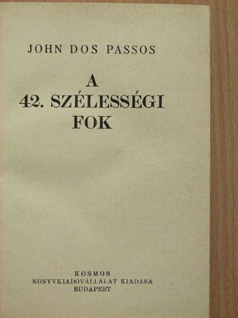 John Dos Passos - A 42. szélességi fok [antikvár]
