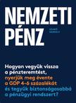 Szabó Gergely - Nemzeti pénz - Hogyan vegyük vissza a pénzteremtést, nyerjük meg évente a GDP 4-6 százalékát és tegyük biztonságosabbá a pénzügyi rendszert?