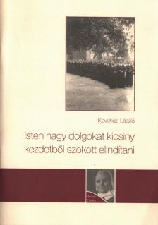 Keveházi László - Isten nagy dolgokat kicsiny kezdetből szokott elindítani [antikvár]
