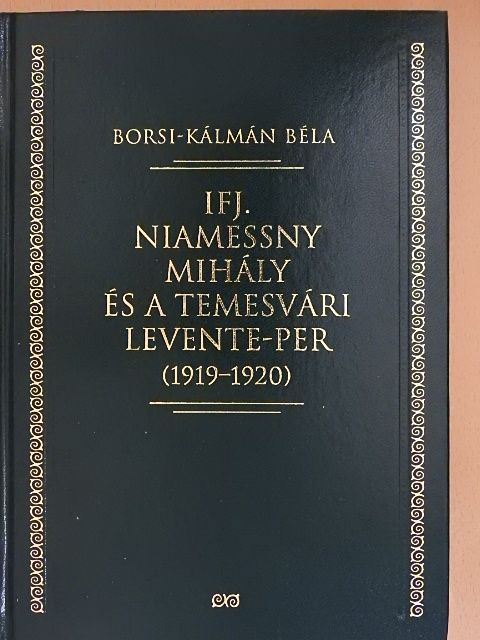 Borsi-Kálmán Béla - Ifj. Niamessny Mihály és a temesvári Levente-per (1919-1920) [antikvár]
