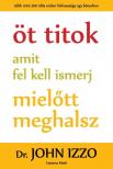 Dr. John Izzo - Öt titok amit fel kell ismerj, mielőtt meghalsz [antikvár]