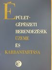 Ballai János - Épületgépészeti berendezések üzeme és karbantartása [antikvár]