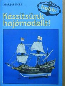 Marjai Imre - Készítsünk hajómodellt! [antikvár]