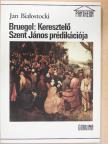 Jan Bialostocki - Bruegel: Keresztelő Szent János prédikációja [antikvár]