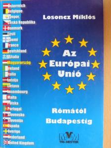 Dr. Losoncz Miklós - Az Európai Unió Rómától Budapestig [antikvár]