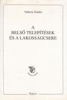 Vadkerty Katalin - A belső telepítések és a lakosságcsere [antikvár]
