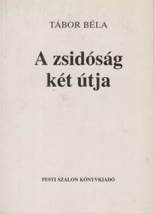 Tábor Béla - A zsidóság két útja [antikvár]