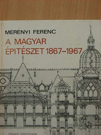Merényi Ferenc - A magyar építészet 1867-1967 [antikvár]