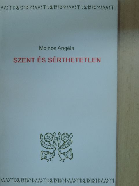 Molnos Angéla - Szent és sérthetetlen [antikvár]