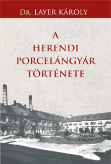 Dr. Layer Károly - A Herendi porcelángyár története