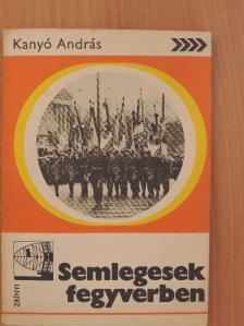 Kanyó András - Semlegesek fegyverben [antikvár]