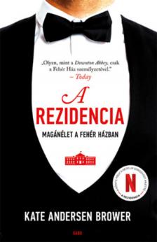 Kate Andersen Brower - A rezidencia - Magánélet a Fehér Házban [antikvár]
